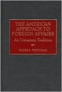 Book The American Approach to Foreign Affairs: An Uncertain Tradition (Critical Studies in Education and) free