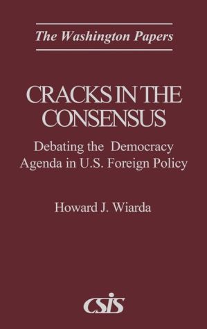 Book Cracks in the Consensus: Debating the Democracy Agenda in U.S. Foreign Policy (Washington Papers (Hardcover)) free