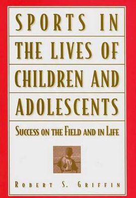 Book Sports in the Lives of Children and Adolescents: Success on the Field and in Life free