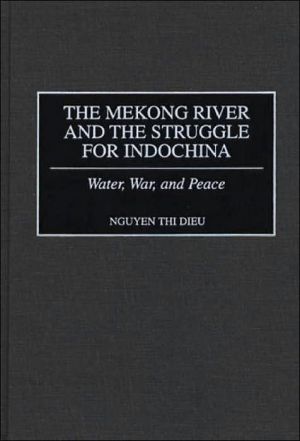 Book The Mekong River and the Struggle for Indochina: Water, War, and Peace free