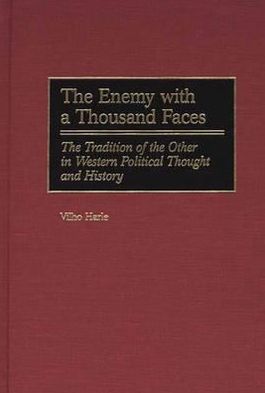 Book The Enemy with a Thousand Faces: The Tradition of the Other in Western Political Thought and History free