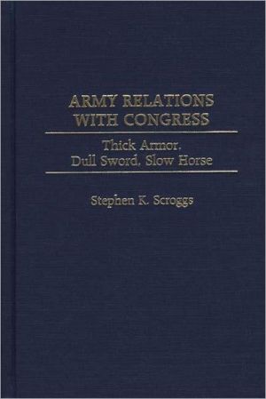 Book Army Relations With Congress: Thick Armor, Dull Sword, Slow Horse free