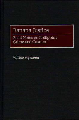 Book Banana Justice: Field Notes on Philippine Crime and Custom free