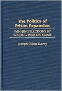 Book The Politics of Prison Expansion: Winning Elections by Waging War on Crime (Interdisciplinary) free
