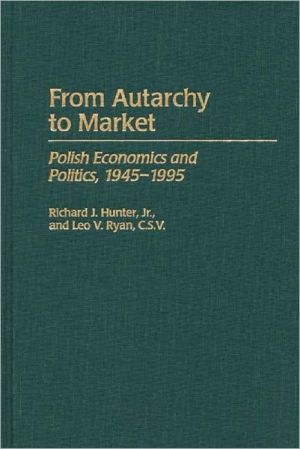 Book From Autarchy to Market: Polish Economics and Politics, 1945-1995 (384) free