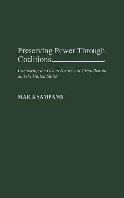 Book Preserving Power Through Coalitions: Comparing the Grand Strategy of Great Britain and the United States free
