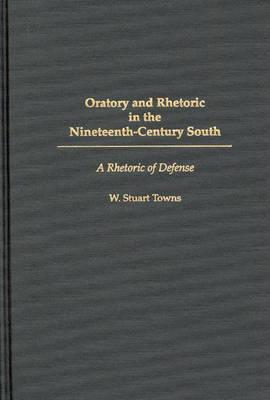 Book Oratory and Rhetoric in the Nineteenth-Century South: A Rhetoric of Defense free