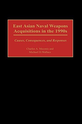 Book East Asian Naval Weapons Acquisitions in the 1990s: Causes, Consequences, and Responses free