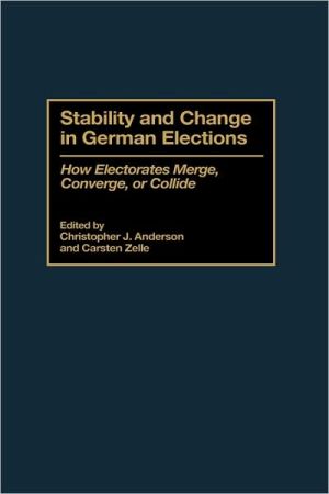 Book Stability and Change in German Elections: How Electorates Merge, Converge, or Collide free