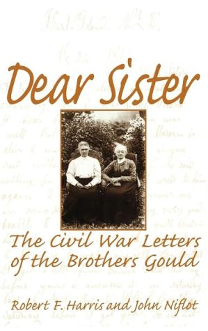 Book Dear Sister: The Civil War Letters of the Brothers Gould free