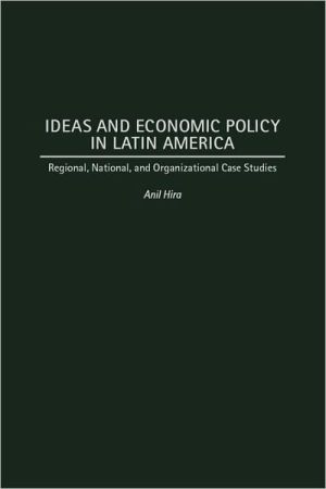 Book Ideas And Economic Policy In Latin America: Regional, National, And Organizational Case Studies free