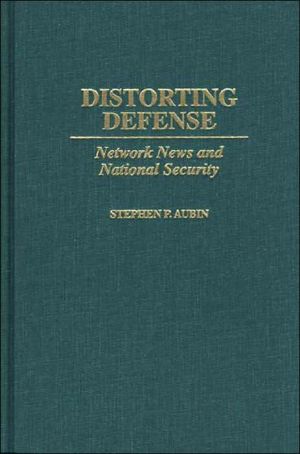 Book Distorting Defense: Network News and National Security free