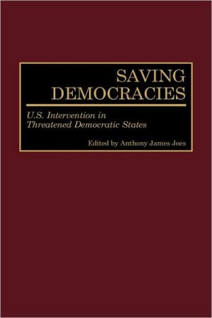 Book Saving Democracies: U.s. Intervention In Threatened Democratic States free