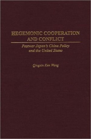 Book Hegemonic Cooperation and Conflict: Postwar Japan's China Policy and the United States free