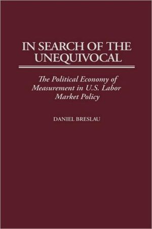 Book In Search of the Unequivocal: The Political Economy of Measurement in U.S. Labor Market Policy free