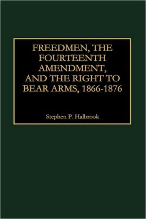 Book Freedmen, the Fourteenth Amendment, and the Right to Bear Arms, 1866-1876 (Literature) free