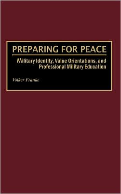 Book Preparing for Peace: Military Identity, Value Orientations, and Professional Military Education free