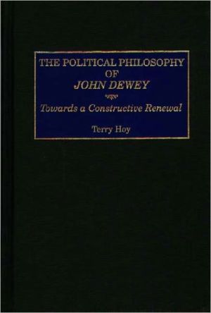 Book The Political Philosophy of John Dewey: Towards a Constructive Renewal (Contemporary Writers) free