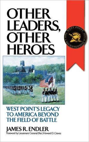Book Other Leaders, Other Heroes: West Point's Legacy to America Beyond the Field of Battle (History; 60) free