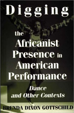 Book Digging the Africanist Presence in American Performance: Dance and Other Contexts free