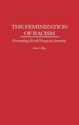 Book The Feminization of Racism: Promoting World Peace in America free