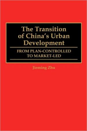 Book The Transition of China's Urban Development: From Plan-Controlled to Market-Led free