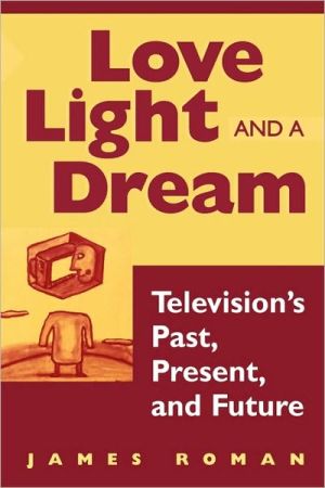 Book Love, Light, and a Dream: Television's Past, Present, and Future free
