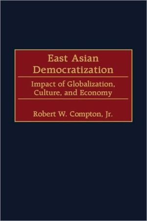 Book East Asian Democratization: Impact of Globalization, Culture, and Economy free
