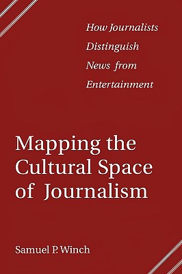 Book Mapping The Cultural Space Of Journalism: How Journalists Distinguish News From Entertainment free