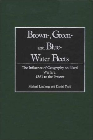 Book Brown-, Green- and Blue-Water Fleets: The Influence of Geography on Naval Warfare, 1861 to the Present free