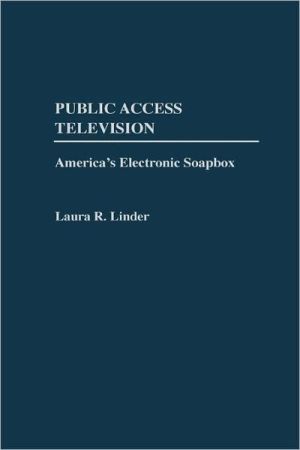 Book Public Access Television: America's Electronic Soapbox free