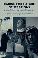 Book Caring for Future Generations: Jewish, Christian and Islamic Perspectives (Praeger Studies on the 21st Century) free
