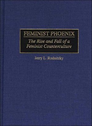 Book Feminist Phoenix : The Rise and Fall of a Feminist Counterculture free