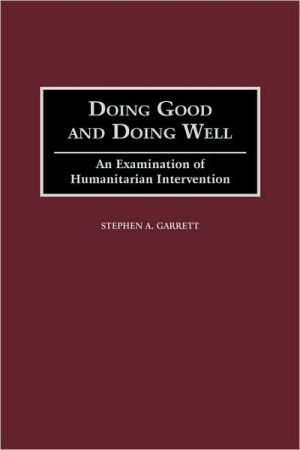 Book Doing Good and Doing Well: An Examination of Humanitarian Intervention free