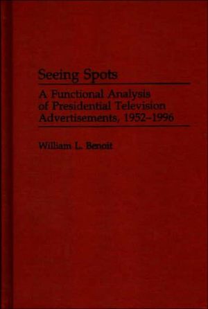 Book Seeing Spots: A Functional Analysis of Presidential Television Advertisements, 1952-1996 (Praeger Series in Political Communication (Hardcover)) free