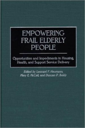 Book Empowering Frail Elderly People: Opportunities and Impediments in Housing, Health, and Support Service Delivery free