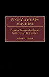 Book Fixing The Spy Machine: Preparing American Intelligence For The Twenty-first Century free