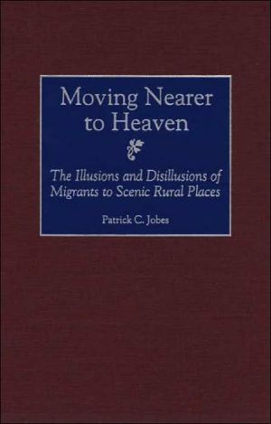 Book Moving Nearer to Heaven: The Illusions and Disillusions of Migrants to Scenic Rural Places free