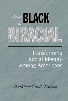 Book From Black to Biracial: Transforming Racial Identity Among Americans free