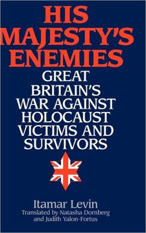 Book His Majesty's Enemies: Great Britain's War Against Holocaust Victims and Survivors free