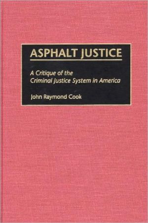 Book Asphalt Justice: A Critique of the Criminal Justice System in America (Praeger Series in Criminology & Crime Control Policy) free