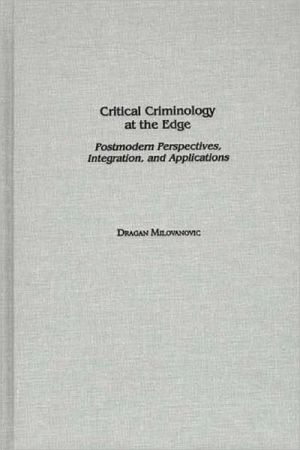 Book Critical Criminology at the Edge: Postmodern Perspectives, Integration, and Applications (Praeger Series in Criminology & Crime Control Policy) free