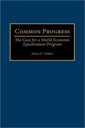 Book Common Progress: The Case for a World Economic Equalization Program free
