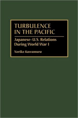 Book Turbulence in the Pacific: Japanese-U.S. Relations During World War I (International History,) free