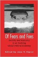 Book Of Fears and Foes: Security and Insecurity in an Evolving Global Political Economy free