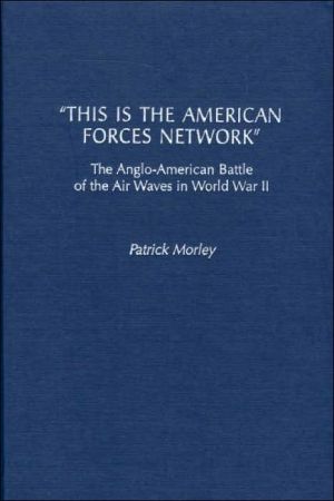 Book "This Is the American Forces Network": The Anglo-American Battle of the Air Waves in World War II free