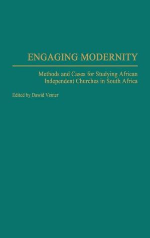 Book Engaging Modernity: Methods and Cases for Studying African Independent Churches in South Africa free