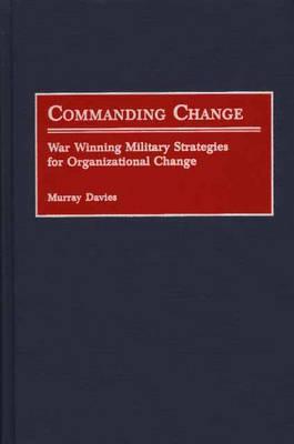 Book Commanding Change: War Winning Military Strategies for Organizational Change free