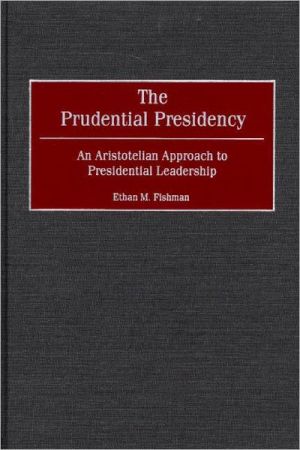 Book The Prudential Presidency: An Aristotelian Approach to Presidential Leadership free