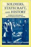 Book Soldiers, Statecraft, and History: Coercive Diplomacy and International Order free